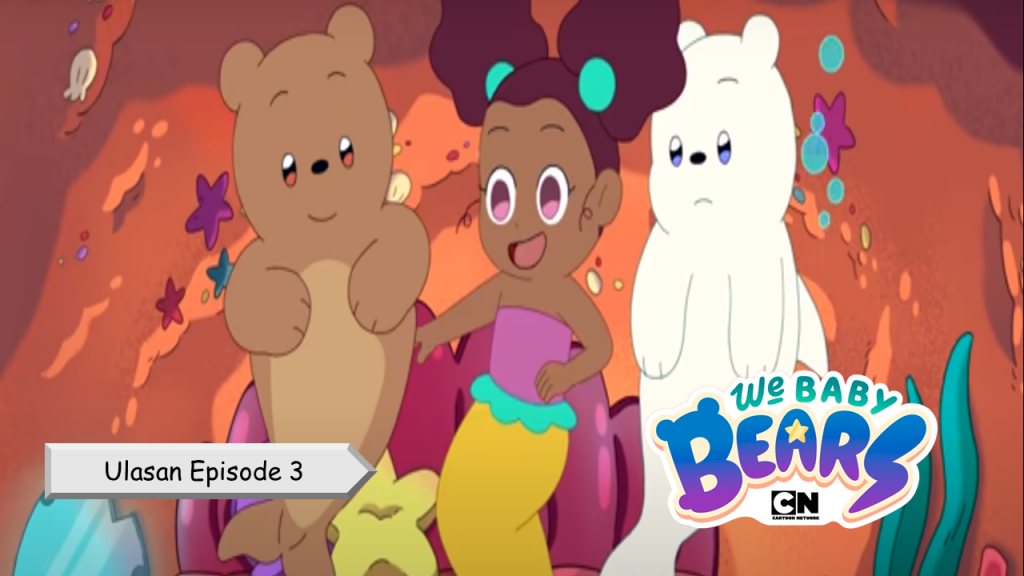Bertemu Sang Putri Duyung / Ulasan We Baby Bears Episode 3